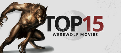 TOP 15 WEREWOLF MOVIES